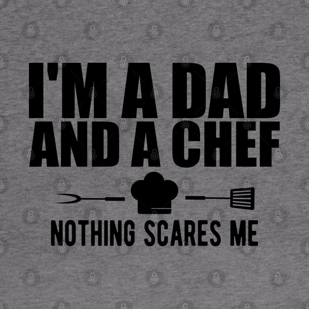 Chef - I'm a dad and a chef nothing scares me by KC Happy Shop